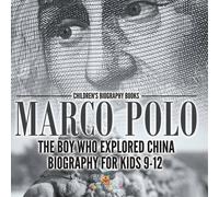Baby Professor Marco Polo : The Boy Who Explored China Biography for Kids 9-12 Baby Professor Multicolor