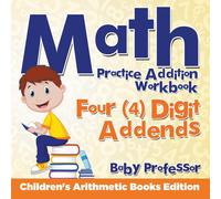Baby Professor Math Practice Addition Workbook - Four (4) Digit Addends Baby Professor Multicolor