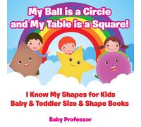 Baby Professor My Ball is a Circle & My Table is a Square I Know My Shapes for Baby Professor Multicolor