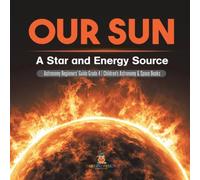 Baby Professor Our Sun A Star & Energy Source Astronomy Beginners' Guide Baby Professor Multicolor