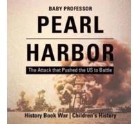 Baby Professor Pearl Harbor : The Attack that Pushed the US to Battle - History Baby Professor Multicolor