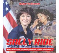 Baby Professor Sally Ride : The First American Woman in Space - Biography Book Baby Professor Multicolor