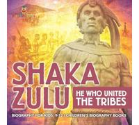 Baby Professor Shaka Zulu: He Who United the Tribes - Biography for Kids 9-12 Baby Professor Multicolor