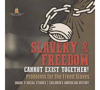 Baby Professor Slavery Freedom Cannot Exist Together : Problems for the Freed in White Baby Professor White