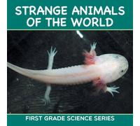 Baby Professor Strange Animals Of The World : First Grade Science Series Baby Professor Multicolor