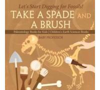 Baby Professor Take A Spade & A Brush - Let's Start Digging for Fossils Baby Professor Multicolor
