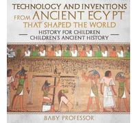 Baby Professor Technology & Inventions from Ancient Egypt That Shaped The World Baby Professor Multicolor