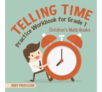 Baby Professor Telling Time Practice Workbook for Grade 1 Children's Math Books Baby Professor Multicolor