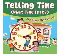 Baby Professor Telling Time (What Time Is It?) : 2nd Grade Math Series Paperback Book Baby Professor Multicolor