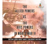 Baby Professor The Allied Powers vs. The Axis Powers in World War II - History Baby Professor Multicolor