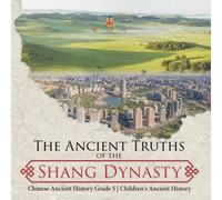 Baby Professor The Ancient Truths of the Shang Dynasty Chinese Ancient History Baby Professor Multicolor