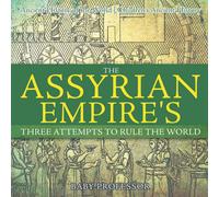Baby Professor The Assyrian Empire's Three Attempts to Rule the World : Ancient Baby Professor Multicolor