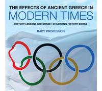 Baby Professor The Effects of Ancient Greece in Modern Times - History Lessons Baby Professor Multicolor