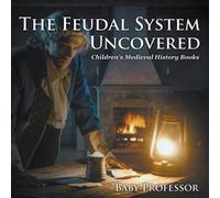 Baby Professor The Feudal System Uncovered- Children's Medieval History Books Baby Professor Multicolor