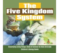 Baby Professor The Five Kingdom System Classifying Living Things Book of Science Baby Professor Multicolor