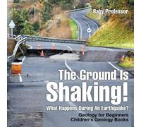 Baby Professor The Ground Is Shaking What Happens During An Earthquake? Geology Baby Professor Multicolor