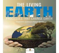Baby Professor The Living Earth : Processes That Change Earth Children's Science Baby Professor Multicolor