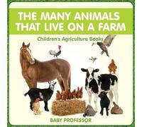 Baby Professor The Many Animals That Live on a Farm - Children's Agriculture Baby Professor Multicolor
