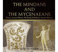 Baby Professor The Minoans & the Mycenaeans - Greece Ancient History 5th Grade Baby Professor Multicolor