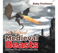 Baby Professor The Mythical Medieval Beasts Ancient History of Europe Children's Baby Professor Multicolor