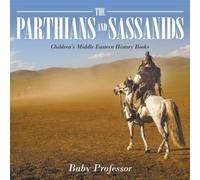 Baby Professor The Parthians & Sassanids Children's Middle Eastern History Baby Professor Multicolor