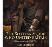 Baby Professor The Selfless Squire Who United Britain Children's Arthurian Folk Baby Professor Multicolor