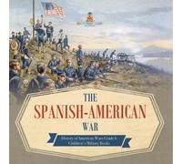 Baby Professor The Spanish-American War History of American Wars Grade 6 Baby Professor Multicolor