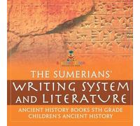 Baby Professor The Sumerians' Writing System & Literature - Ancient History Baby Professor Multicolor