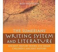 Baby Professor The Sumerians' Writing System & Literature - Ancient History Baby Professor Multicolor