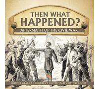 Baby Professor Then What Happened? Aftermath of the Civil War History Grade 7 in White Baby Professor White