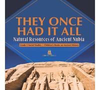 Baby Professor They Once Had It All : Natural Resources of Ancient Nubia Grade 5 Baby Professor Multicolor
