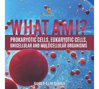 Baby Professor What Am I? Prokaryotic Cells, Eukaryotic Cells, Unicellular and Baby Professor Multicolor