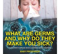 Baby Professor What Are Germs & Why Do They Make You Sick? A Children's Disease Baby Professor Multicolor