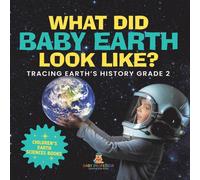 Baby Professor What Did Baby Earth Look Like? Tracing Earth's History Grade 2 in White Baby Professor White