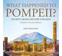 Baby Professor What Happened to Pompeii? Ancient Rome History for Kids Children's Baby Professor Multicolor