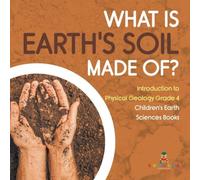 Baby Professor What Is Earth's Soil Made Of? Introduction to Physical Geology in White Baby Professor White