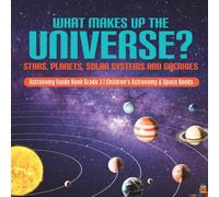 Baby Professor What Makes Up the Universe? Stars, Planets, Solar Systems and in White Baby Professor White