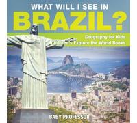 Baby Professor What Will I See In Brazil? Geography for Kids Children's Explore Baby Professor Multicolor