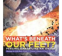 Baby Professor What's Beneath Our Feet? : Peeling Earth Like an Onion Geology for Baby Professor Multicolor