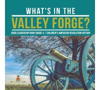 Baby Professor What's in the Valley Forge? Good Leadership Book Grade 4 Baby Professor Multicolor