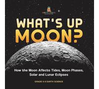 Baby Professor What's Up Moon? How the Moon Affects Tides, Moon Phases, Solar and Baby Professor Multicolor