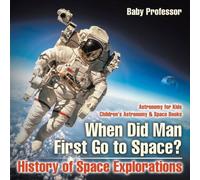 Baby Professor When Did Man First Go to Space? History of Space Explorations Baby Professor Multicolor