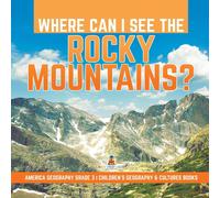 Baby Professor Where Can I See the Rocky Mountains? America Geography Grade 3 Baby Professor Multicolor