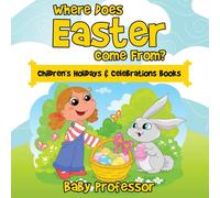 Baby Professor Where Does Easter Come From? Children's Holidays Celebrations Baby Professor Multicolor