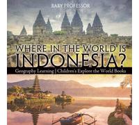 Baby Professor Where in the World is Indonesia? Geography Learning Children's Baby Professor Multicolor