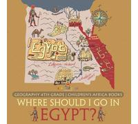 Baby Professor Where Should I Go In Egypt? Geography 4th Grade Children's Africa Baby Professor Multicolor