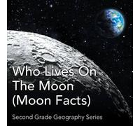 Baby Professor Who Lives On The Moon (Moon Facts) : Second Grade Geography Series Baby Professor Multicolor