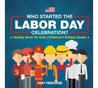 Baby Professor Who Started the Labor Day Celebration? Holiday Book for Kids Baby Professor Multicolor