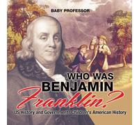 Baby Professor Who Was Benjamin Franklin? US History & Government Children's Baby Professor Multicolor