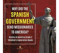 Baby Professor Why Did the Spanish Government Send Missionaries to America? Baby Professor Multicolor